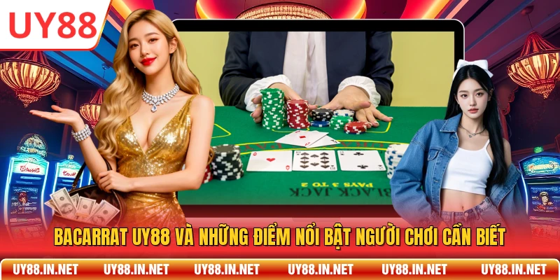 Bacarrat UY88 Và Những Điểm Nổi Bật Người Chơi Cần Biết