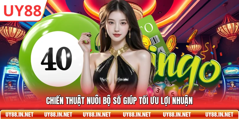 Chiến thuật nuôi bộ số giúp tối ưu lợi nhuận