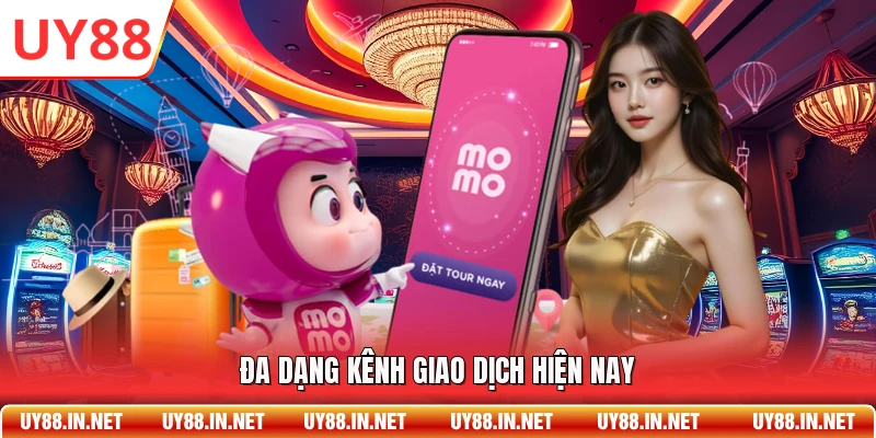 Đa dạng kênh giao dịch hiện nay