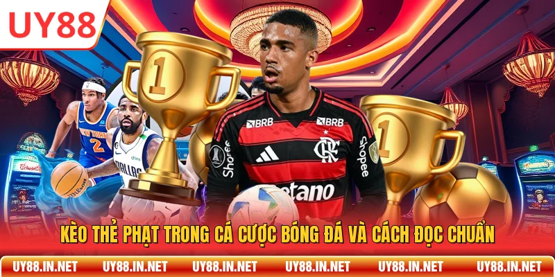 Kèo Thẻ Phạt Trong Cá Cược Bóng Đá Và Cách Đọc Chuẩn