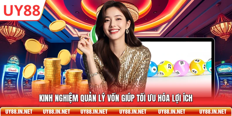 Kinh nghiệm quản lý vốn giúp tối ưu hóa lợi ích