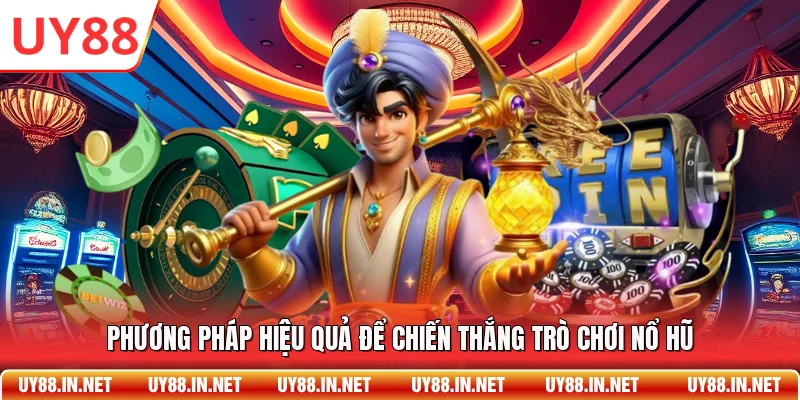 Phương pháp hiệu quả để chiến thắng trò chơi nổ hũ