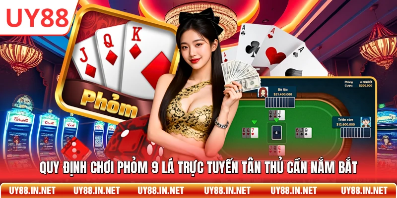 Quy định chơi phỏm 9 lá trực tuyến tân thủ cần nắm bắt