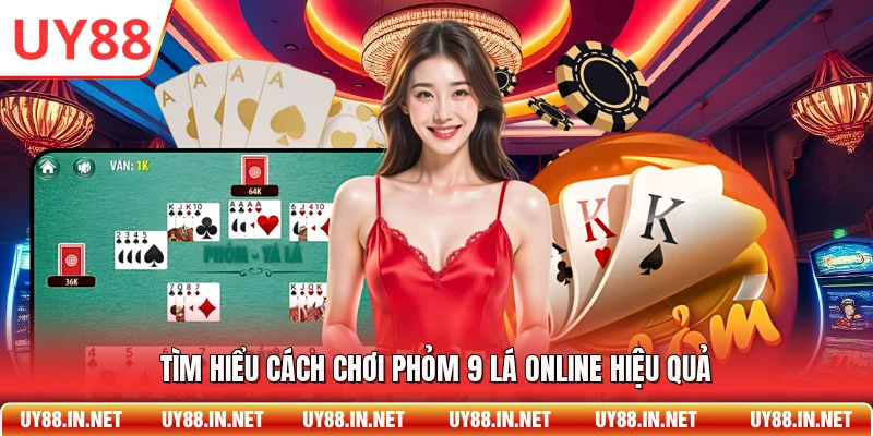 Tìm hiểu cách chơi phỏm 9 lá online hiệu quả