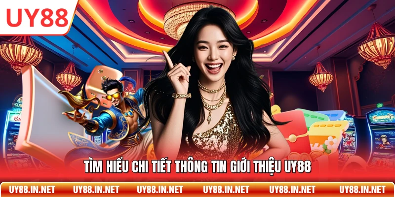 Tìm hiểu chi tiết thông tin giới thiệu UY88